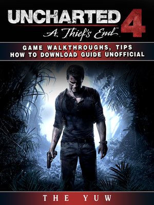 cover image of Uncharted 4 a Thiefs End Game Walkthroughs, Tips How to Download Guide Unofficial